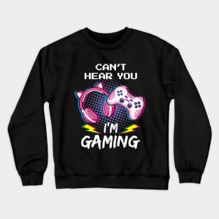 Can't Hear You I'm Gaming Gamer Girl Crewneck Sweatshirt